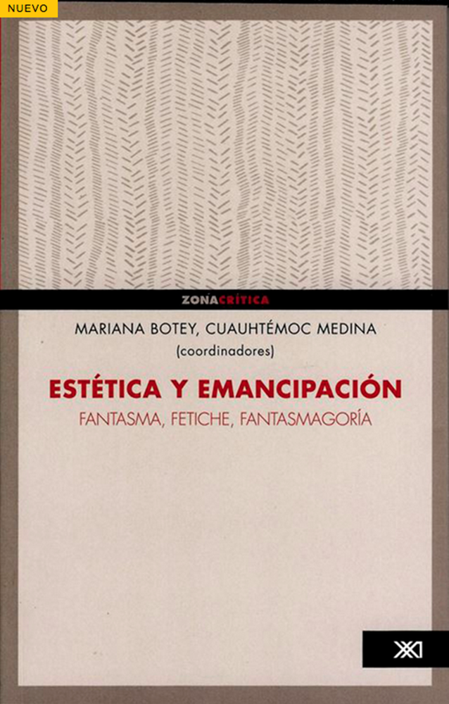 Coordinado por Mariana Botey y Cuauhtémoc Medina, Estética y emancipación: fantasma, fetiche y fantasmagoría, (2014)