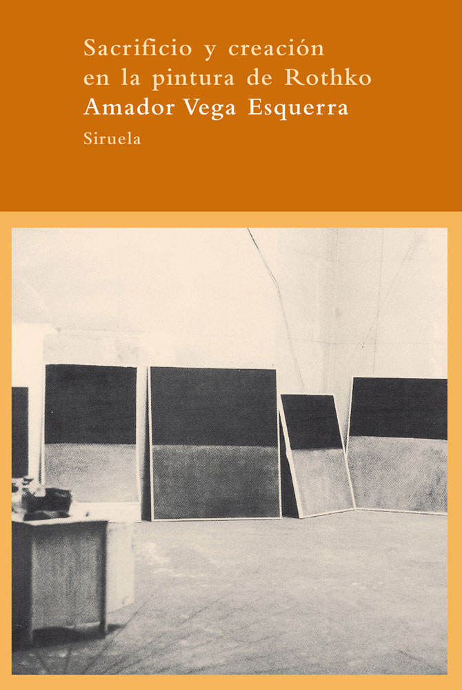 Amador Vega Esquerra, Sacrificio y creación en la pintura de Rothko (2010). Editorial Siruela